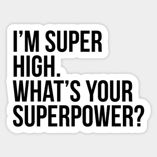 I'm super high. What's your superpower?. (In black) Sticker